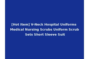 [Hot Item] V-Neck Hospital Uniforms Medical Nursing Scrubs Uniform Scrub Sets Short Sleeve Suit