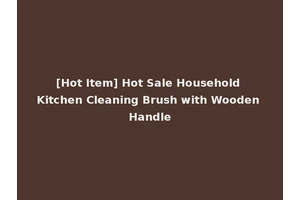 [Hot Item] Hot Sale Household Kitchen Cleaning Brush with Wooden Handle
