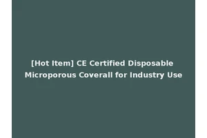[Hot Item] CE Certified Disposable Microporous Coverall for Industry Use