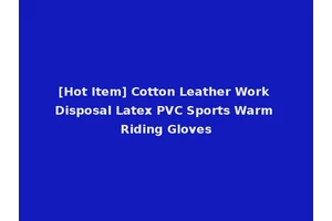 [Hot Item] Cotton Leather Work Disposal Latex PVC Sports Warm Riding Gloves
