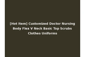 [Hot Item] Customized Doctor Nursing Body Flex V Neck Basic Top Scrubs Clothes Uniforms