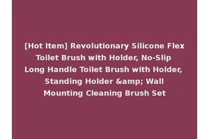 [Hot Item] Revolutionary Silicone Flex Toilet Brush with Holder, No-Slip Long Handle Toilet Brush with Holder, Standing Holder &amp; Wall Mounting Cleaning Brush Set