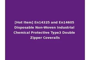 [Hot Item] En14325 and En14605 Disposable Non-Woven Industrial Chemical Protective Type3 Double Zipper Coveralls