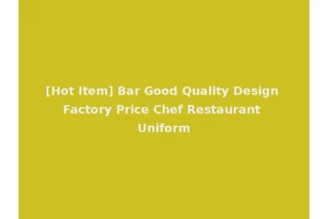 [Hot Item] Bar Good Quality Design Factory Price Chef Restaurant Uniform