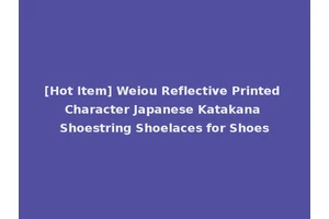 [Hot Item] Weiou Reflective Printed Character Japanese Katakana Shoestring Shoelaces for Shoes