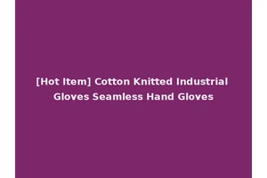 [Hot Item] Cotton Knitted Industrial Gloves Seamless Hand Gloves