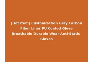 [Hot Item] Customization Gray Carbon Fiber Liner PU Coated Glove Breathable Durable Wear Anti-Static Gloves