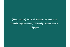 [Hot Item] Metal Brass Standard Teeth Open-End/ Y-Body Auto Lock Zipper