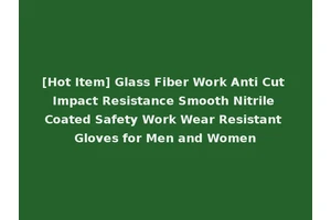 [Hot Item] Glass Fiber Work Anti Cut Impact Resistance Smooth Nitrile Coated Safety Work Wear Resistant Gloves for Men and Women