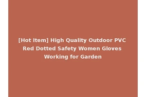 [Hot Item] High Quality Outdoor PVC Red Dotted Safety Women Gloves Working for Garden