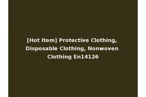 [Hot Item] Protective Clothing, Disposable Clothing, Nonwoven Clothing En14126