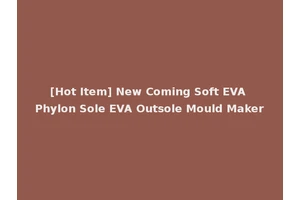 [Hot Item] New Coming Soft EVA Phylon Sole EVA Outsole Mould Maker