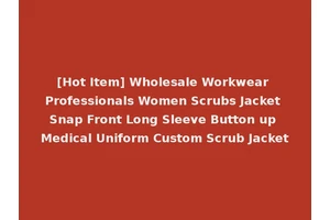 [Hot Item] Wholesale Workwear Professionals Women Scrubs Jacket Snap Front Long Sleeve Button up Medical Uniform Custom Scrub Jacket