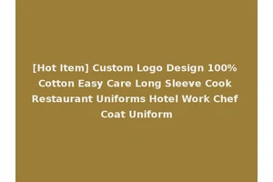 [Hot Item] Custom Logo Design 100% Cotton Easy Care Long Sleeve Cook Restaurant Uniforms Hotel Work Chef Coat Uniform