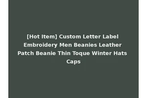 [Hot Item] Custom Letter Label Embroidery Men Beanies Leather Patch Beanie Thin Toque Winter Hats Caps