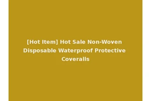 [Hot Item] Hot Sale Non-Woven Disposable Waterproof Protective Coveralls