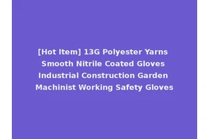 [Hot Item] 13G Polyester Yarns Smooth Nitrile Coated Gloves Industrial Construction Garden Machinist Working Safety Gloves