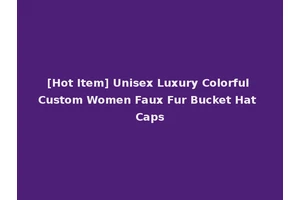 [Hot Item] Unisex Luxury Colorful Custom Women Faux Fur Bucket Hat Caps