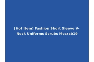 [Hot Item] Fashion Short Sleeve V-Neck Uniforms Scrubs Mcsxsb19