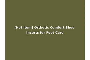 [Hot Item] Orthotic Comfort Shoe Inserts for Foot Care