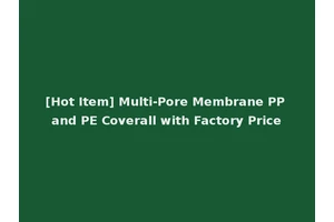 [Hot Item] Multi-Pore Membrane PP and PE Coverall with Factory Price