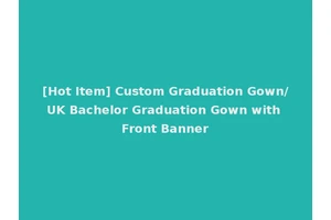 [Hot Item] Custom Graduation Gown/UK Bachelor Graduation Gown with Front Banner
