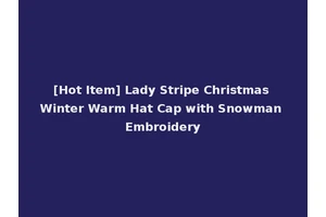 [Hot Item] Lady Stripe Christmas Winter Warm Hat Cap with Snowman Embroidery