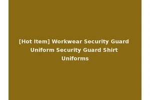 [Hot Item] Workwear Security Guard Uniform Security Guard Shirt Uniforms