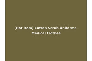 [Hot Item] Cotton Scrub Uniforms Medical Clothes