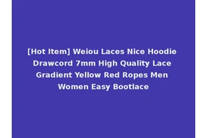 [Hot Item] Weiou Laces Nice Hoodie Drawcord 7mm High Quality Lace Gradient Yellow Red Ropes Men Women Easy Bootlace