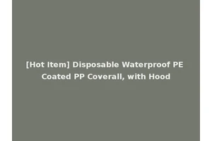 [Hot Item] Disposable Waterproof PE Coated PP Coverall, with Hood