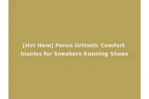 [Hot Item] Poron Orthotic Comfort Insoles for Sneakers Running Shoes