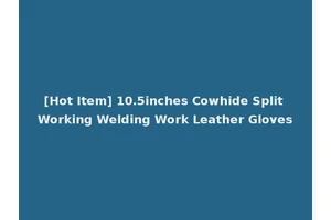 [Hot Item] 10.5inches Cowhide Split Working Welding Work Leather Gloves