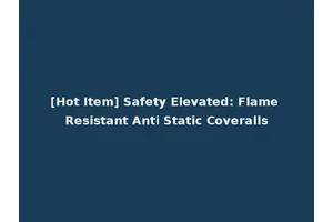 [Hot Item] Safety Elevated: Flame Resistant Anti Static Coveralls