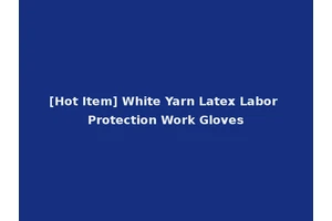 [Hot Item] White Yarn Latex Labor Protection Work Gloves