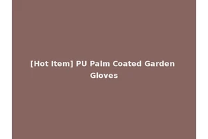 [Hot Item] PU Palm Coated Garden Gloves
