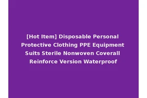 [Hot Item] Disposable Personal Protective Clothing PPE Equipment Suits Sterile Nonwoven Coverall Reinforce Version Waterproof