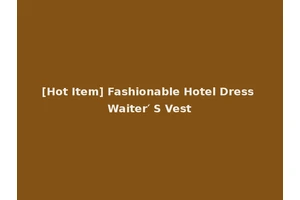 [Hot Item] Fashionable Hotel Dress Waiter′ S Vest