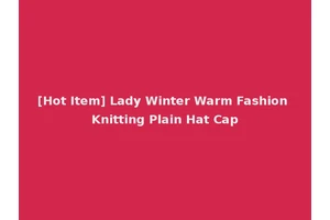[Hot Item] Lady Winter Warm Fashion Knitting Plain Hat Cap
