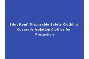 [Hot Item] Disposable Safety Clothing Coveralls Isolation Clothes for Protection