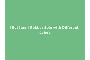 [Hot Item] Rubber Sole with Different Colors