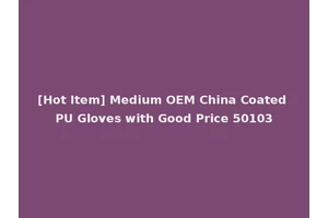 [Hot Item] Medium OEM China Coated PU Gloves with Good Price 50103