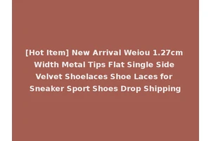 [Hot Item] New Arrival Weiou 1.27cm Width Metal Tips Flat Single Side Velvet Shoelaces Shoe Laces for Sneaker Sport Shoes Drop Shipping