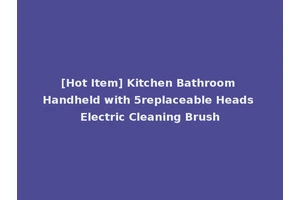 [Hot Item] Kitchen Bathroom Handheld with 5replaceable Heads Electric Cleaning Brush