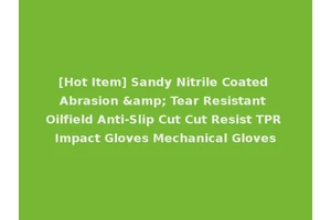 [Hot Item] Sandy Nitrile Coated Abrasion &amp; Tear Resistant Oilfield Anti-Slip Cut Cut Resist TPR Impact Gloves Mechanical Gloves