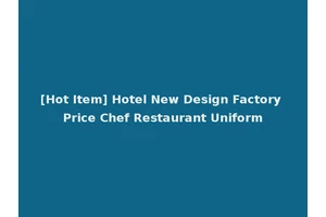 [Hot Item] Hotel New Design Factory Price Chef Restaurant Uniform