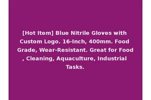 [Hot Item] Blue Nitrile Gloves with Custom Logo. 16-Inch, 400mm. Food Grade, Wear-Resistant. Great for Food, Cleaning, Aquaculture, Industrial Tasks.