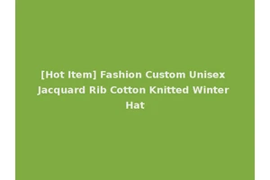 [Hot Item] Fashion Custom Unisex Jacquard Rib Cotton Knitted Winter Hat