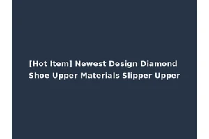 [Hot Item] Newest Design Diamond Shoe Upper Materials Slipper Upper