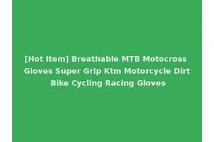 [Hot Item] Breathable MTB Motocross Gloves Super Grip Ktm Motorcycle Dirt Bike Cycling Racing Gloves